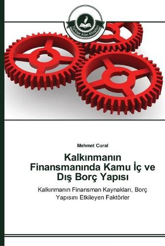 Kalk&#305;nman&#305;n Finansman&#305;nda Kamu &#304;c ve D&#305;&#351; Borc Yap&#305;s&#305;