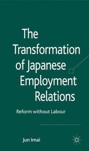 Cover image for The Transformation of Japanese Employment Relations: Reform without Labor