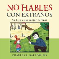 Cover image for No hables con extranos: Su hijo es su mejor defensa