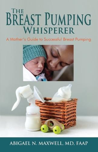 Cover image for The Breast Pumping Whisperer: A Mother's Guide to Successful Breast Pumping