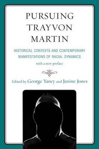 Cover image for Pursuing Trayvon Martin: Historical Contexts and Contemporary Manifestations of Racial Dynamics