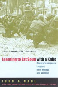 Cover image for Learning to Eat Soup with a Knife: Counterinsurgency Lessons from Malaya and Vietnam