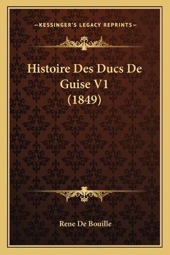 Histoire Des Ducs de Guise V1 (1849)