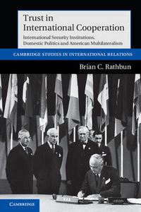 Cover image for Trust in International Cooperation: International Security Institutions, Domestic Politics and American Multilateralism