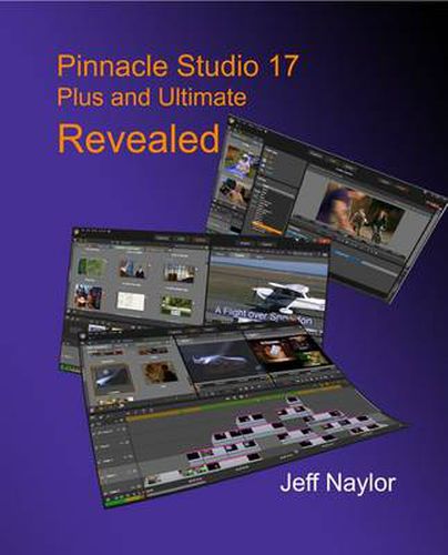 Cover image for Pinnacle Studio 17 Plus and Ultimate Revealed