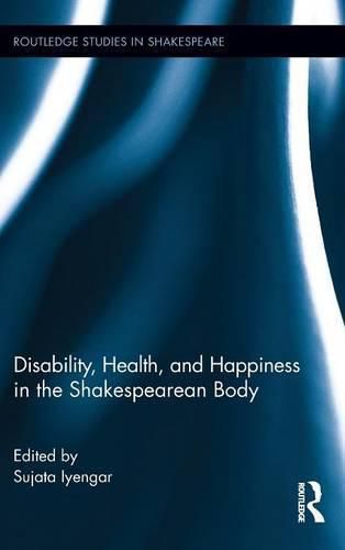 Cover image for Disability, Health, and Happiness in the Shakespearean Body