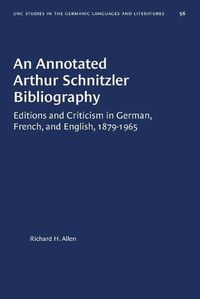 Cover image for An Annotated Arthur Schnitzler Bibliography: Editions and Criticism in German, French, and English, 1879-1965