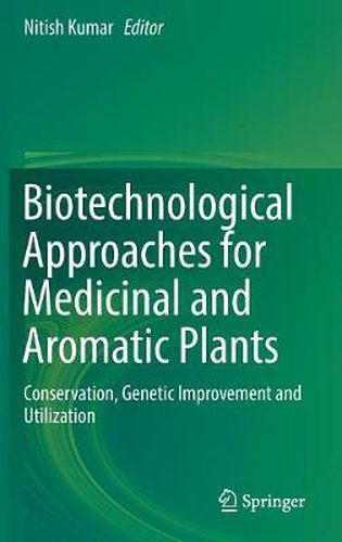 Cover image for Biotechnological Approaches for Medicinal and Aromatic Plants: Conservation, Genetic Improvement and Utilization