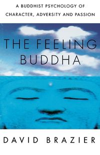 Cover image for The Feeling Buddha: A Buddhist Psychology of Character, Adversity and Passion