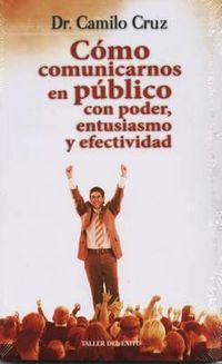 Cover image for Como Comunicarnos En Publico Con Poder, Entusiasmo y Efectividad