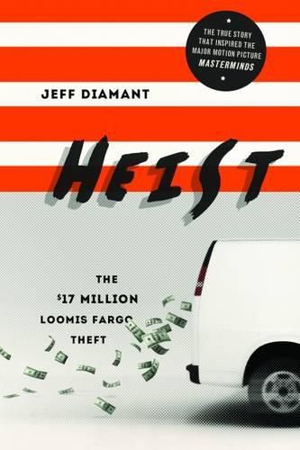 Cover image for Heist: The Oddball Crew Behind the $17 Million Loomis Fargo Theft