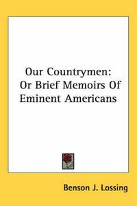 Cover image for Our Countrymen: Or Brief Memoirs of Eminent Americans