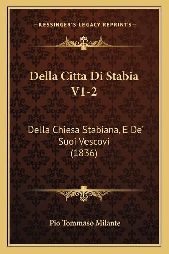 Cover image for Della Citta Di Stabia V1-2: Della Chiesa Stabiana, E de' Suoi Vescovi (1836)