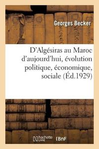 Cover image for D'Algesiras Au Maroc d'Aujourd'hui, Evolution Politique, Economique, Sociale