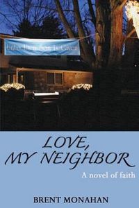 Cover image for Love, My Neighbor: A Novel of Faith