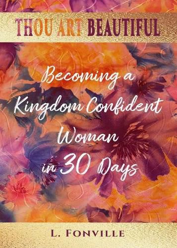 Cover image for Thou Art Beautiful: Becoming a Kingdom Confident Woman in 30 Days