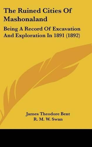 The Ruined Cities of Mashonaland: Being a Record of Excavation and Exploration in 1891 (1892)