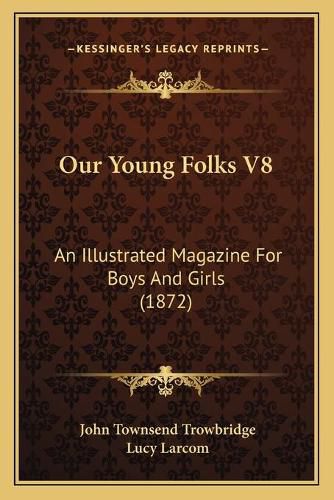 Our Young Folks V8: An Illustrated Magazine for Boys and Girls (1872)