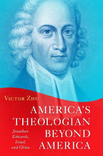 Cover image for America's Theologian Beyond America: Jonathan Edwards, Israel, and China