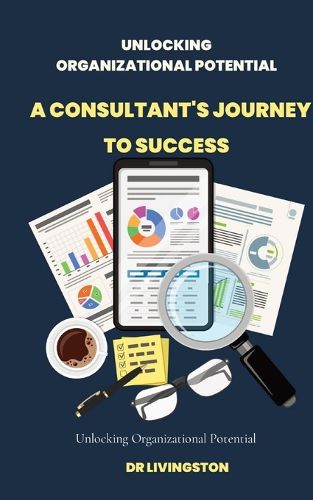 Cover image for Unlocking Organizational Potential: A Consultant's Journey to Success