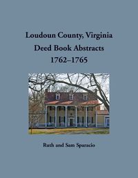 Cover image for Loudoun County, Virginia Deed Book Abstract, 1762-1765