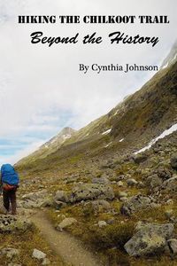 Cover image for Hiking The Chilkoot Trail