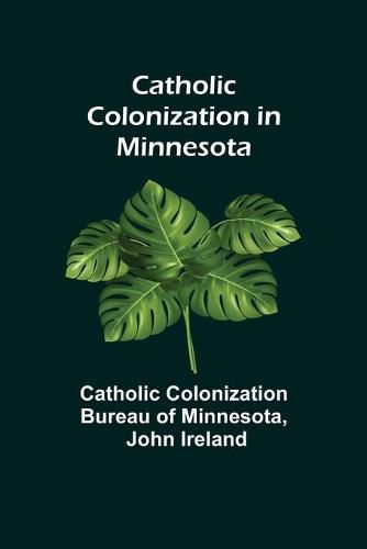 Cover image for Catholic Colonization in Minnesota