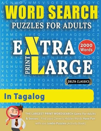 Cover image for WORD SEARCH PUZZLES EXTRA LARGE PRINT FOR ADULTS IN TAGALOG - Delta Classics - The LARGEST PRINT WordSearch Game for Adults And Seniors - Find 2000 Cleverly Hidden Words - Have Fun with 100 Jumbo Puzzles (Activity Book)