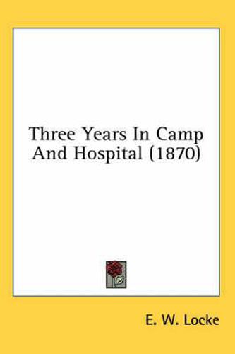 Cover image for Three Years in Camp and Hospital (1870)