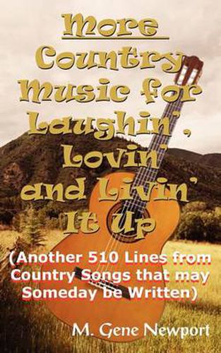 Cover image for More Country Music for Laughin', Lovin' and Livin' It Up: (Another 510 Lines from Country Songs That May Someday be Written)