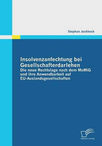Cover image for Insolvenzanfechtung bei Gesellschafterdarlehen - Die neue Rechtslage nach dem MoMiG und ihre Anwendbarkeit auf EU-Auslandsgesellschaften