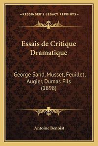 Cover image for Essais de Critique Dramatique: George Sand, Musset, Feuillet, Augier, Dumas Fils (1898)