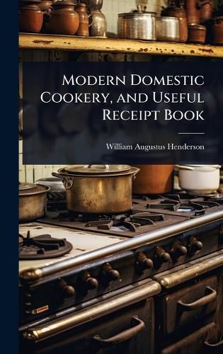 Cover image for Modern Domestic Cookery, and Useful Receipt Book