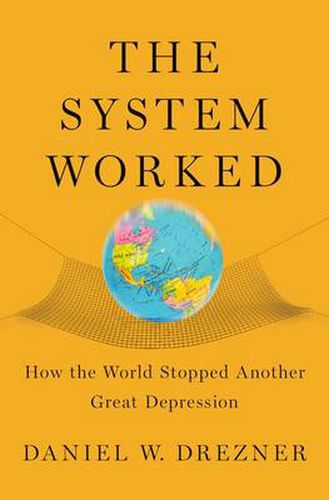 Cover image for The System Worked: How the World Stopped Another Great Depression