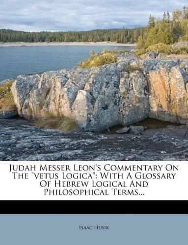 Cover image for Judah Messer Leon's Commentary on the  Vetus Logica: With a Glossary of Hebrew Logical and Philosophical Terms...