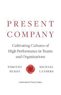 Cover image for Present Company: Cultivating Cultures of High Performance in Teams and Organizations