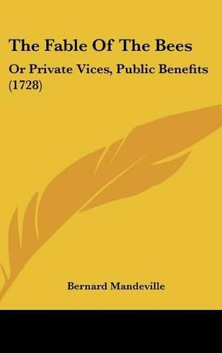 Cover image for The Fable of the Bees: Or Private Vices, Public Benefits (1728)