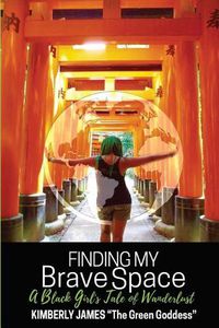 Cover image for Finding My Brave Space: A Black Girl's Tale of Wanderlust