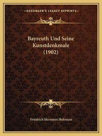 Cover image for Bayreuth Und Seine Kunstdenkmale (1902)