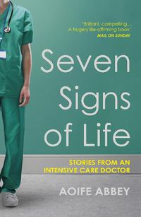 Cover image for Seven Signs of Life: Stories from an Intensive Care Doctor