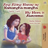 Cover image for My Mom is Awesome (Tagalog English Bilingual Book for Kids)