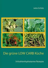 Cover image for Die grune Low Carb Kuche: 54 kohlenhydratarme Rezepte
