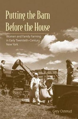 Cover image for Putting the Barn Before the House: Women and Family Farming in Early Twentieth-century New York