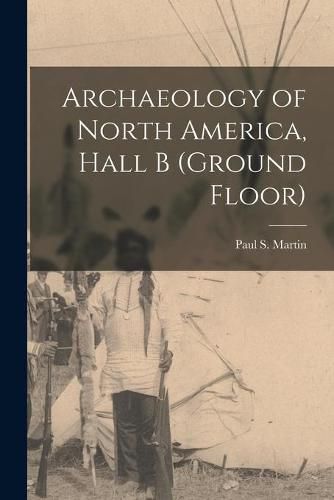 Cover image for Archaeology of North America, Hall B (ground Floor)