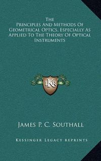 Cover image for The Principles and Methods of Geometrical Optics, Especially as Applied to the Theory of Optical Instruments