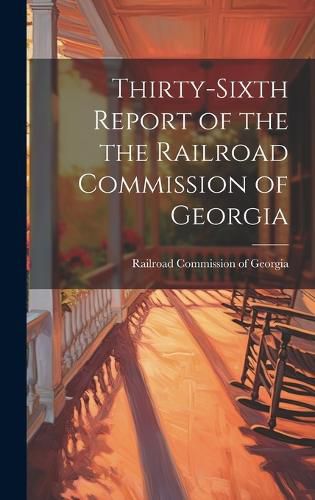Cover image for Thirty-sixth Report of the the Railroad Commission of Georgia