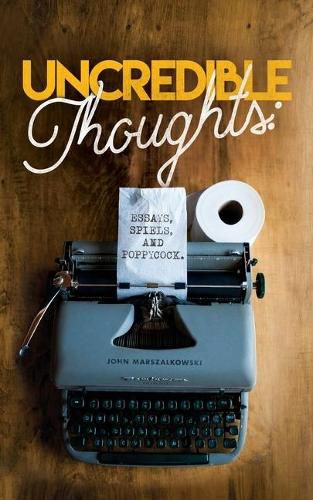 Cover image for Uncredible Thoughts: Essays, Spiels, and Poppycock
