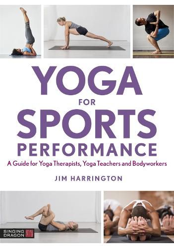 Cover image for Yoga for Sports Performance: A Guide for Yoga Therapists, Yoga Teachers and Bodyworkers