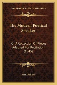 Cover image for The Modern Poetical Speaker: Or a Collection of Pieces Adapted for Recitation (1845)