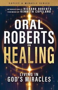 Cover image for Oral Roberts on Healing